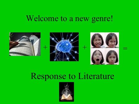 Welcome to a new genre! ++ = Response to Literature.