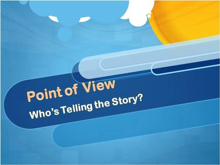 Objectives Students will learn the definition of point of view. Students will understand how point of view can influence a story. Students will practice.