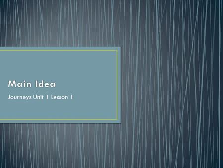 Main Idea Journeys Unit 1 Lesson 1.