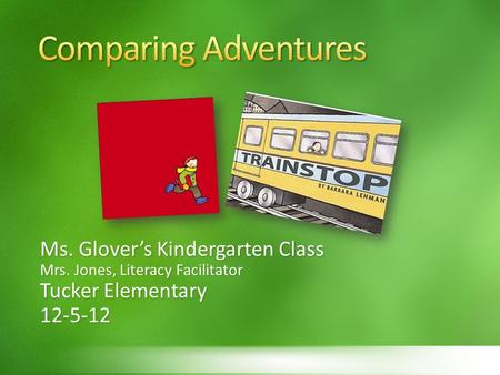 Comparing Adventures Ms. Glover’s Kindergarten Class Tucker Elementary