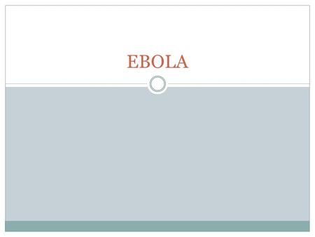 EBOLA. WHAT IS EBOLA? ◊Virus, from fruit bat ◊No vaccine, no cure for the moment ◊2-21 days from infection until symptoms show ◊Symptoms are similar to.
