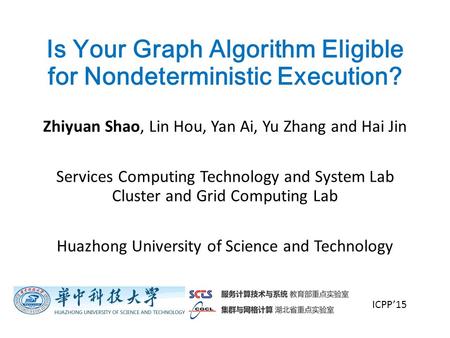 Is Your Graph Algorithm Eligible for Nondeterministic Execution? Zhiyuan Shao, Lin Hou, Yan Ai, Yu Zhang and Hai Jin Services Computing Technology and.