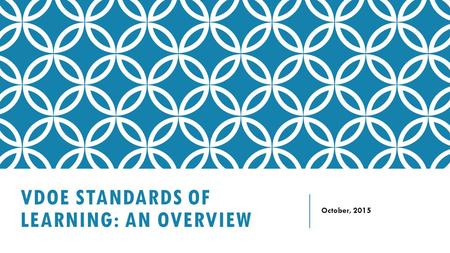 VDOE STANDARDS OF LEARNING: AN OVERVIEW October, 2015.