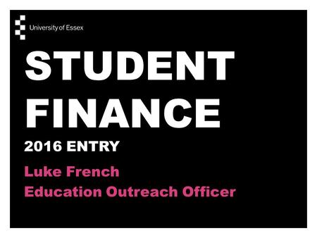 STUDENT FINANCE 2016 ENTRY Luke French Education Outreach Officer.