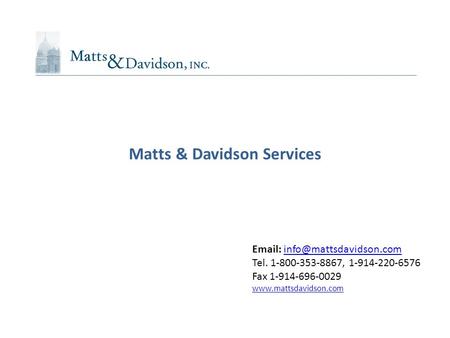 Matts & Davidson Services   Tel. 1-800-353-8867, 1-914-220-6576 Fax 1-914-696-0029