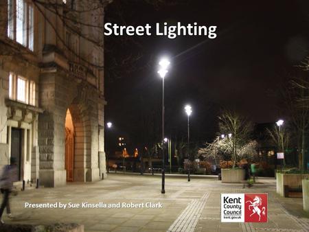 Street Lighting Presented by Sue Kinsella and Robert Clark.