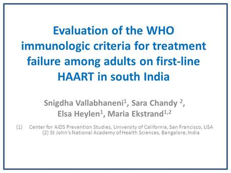 Evaluation of the WHO immunologic criteria for treatment failure among adults on first-line HAART in south India Snigdha Vallabhaneni 1, Sara Chandy 2,
