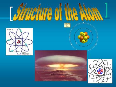 The structure of an atom? _______ – center of the atom  Home of Protons and Neutrons  _______ Has a positive (+) charge Has a relative mass of 1 Determines.