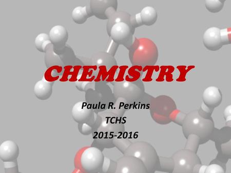 CHEMISTRY Paula R. Perkins TCHS 2015-2016. Contact Information    Phone: 270-465-4431.