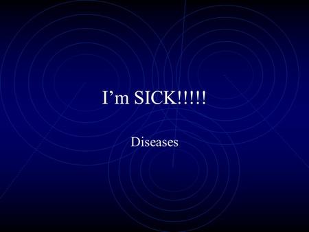 I’m SICK!!!!! Diseases Disease types Bacterial Viral parasitic Hereditary Cancer.