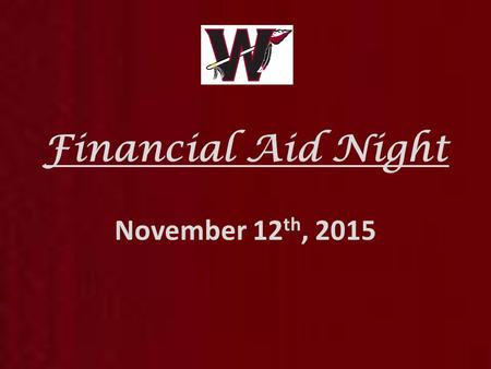 Financial Aid Night November 12 th, 2015. Welcome & Agenda Welcome and Introductions Sherrie Beaver Director of School Counseling, Wando High School 6:30.
