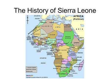 The History of Sierra Leone. Early History European contacts in West Africa Portuguese explorers mapped area-giving the name Serra Lyon Thriving slave.