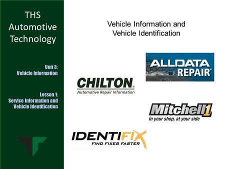 THS Automotive Technology Unit 3: Vehicle Information Lesson 1: Service Information and Vehicle Identification Vehicle Information and Vehicle Identification.