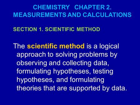The scientific method is a logical approach to solving problems by observing and collecting data, formulating hypotheses, testing hypotheses, and formulating.