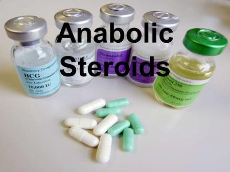 Anabolic Steroids.