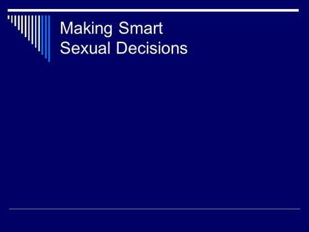 Making Smart Sexual Decisions. I Want to Be a Parent! Sound Reasons  you love children and want to share the bond between parent and child  you have.