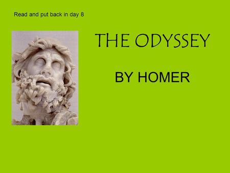 THE ODYSSEY BY HOMER Read and put back in day 8. HOMER A BLIND POET WHO LIVED AROUND 800 B.C. HOMERIC-ADJECTIVE MEANING LARGE SCALE, MASSIVE, ENORMOUS.