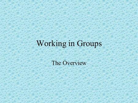 Working in Groups The Overview. Dealing with Difficult Group Members 1. Don’t placate the troublemaker. 2. Refuse to be goaded into a reciprocal pattern.