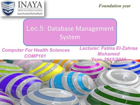 Foundation year Lec.5: Lec.5: Database Management System Lec.5: Lec.5: Database Management System Lecturer: Fatma El-Zahraa Mohamed Year: 2015/2016.
