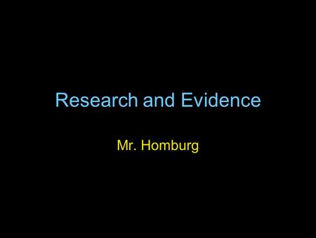 Research and Evidence Mr. Homburg. Primary vs. Secondary Sources A primary source is a document or physical object which was written or created during.