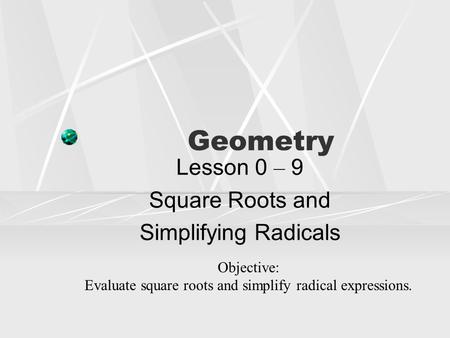 Lesson 0 – 9 Square Roots and Simplifying Radicals