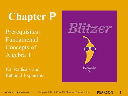 Chapter P Prerequisites: Fundamental Concepts of Algebra 1 Copyright © 2014, 2010, 2007 Pearson Education, Inc. 1 P.3 Radicals and Rational Exponents.