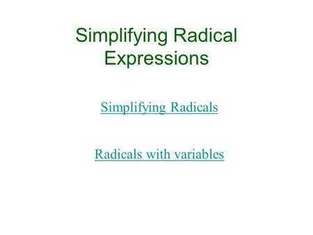 Simplifying Radical Expressions Simplifying Radicals Radicals with variables.
