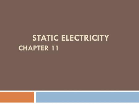 STATIC ELECTRICITY CHAPTER 11. Charged Objects  The study of static electric charges is called ELECTROSTATICS.  An electroscope is an instrument that.