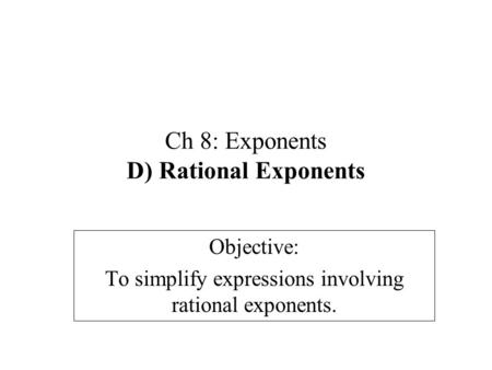 Ch 8: Exponents D) Rational Exponents