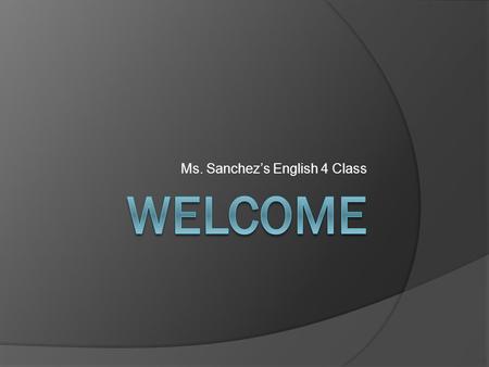 Ms. Sanchez’s English 4 Class Please follow page 1…  Classroom Expectations  Plagiarism- NOT TOLERATED.