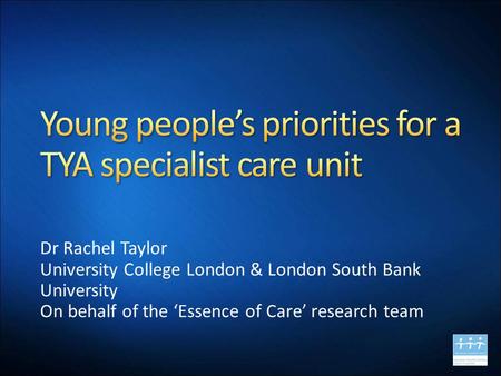 Dr Rachel Taylor University College London & London South Bank University On behalf of the ‘Essence of Care’ research team.