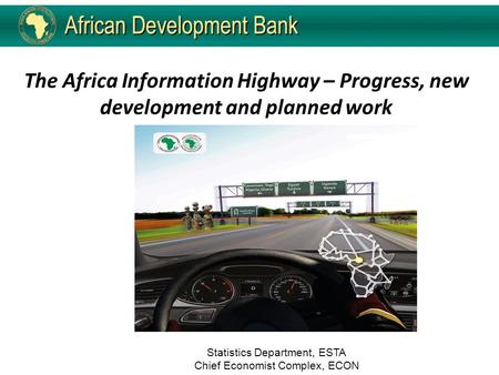 The Africa Information Highway – Progress, new development and planned work Statistics Department, ESTA Chief Economist Complex, ECON.