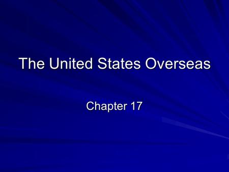The United States Overseas Chapter 17. Soma and Hawaii Samoa –Possession was negotiated through treaty –Competition w/European powers Hawaii –Strategically.