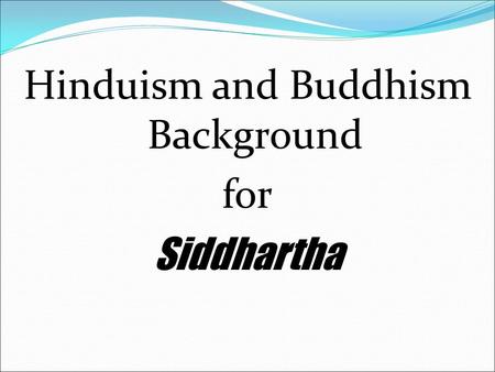 Hinduism and Buddhism Background for Siddhartha. Hinduism and Buddhism Hinduism Emerged in India 2000-1500 B.C. One of the World’s oldest living religions.
