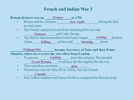 French and Indian War 3 Britain declares war on ________________in 1756. Britain and the colonies _________________________during the first several years.