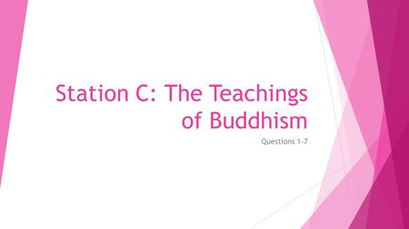 Station C: The Teachings of Buddhism Questions 1-7.
