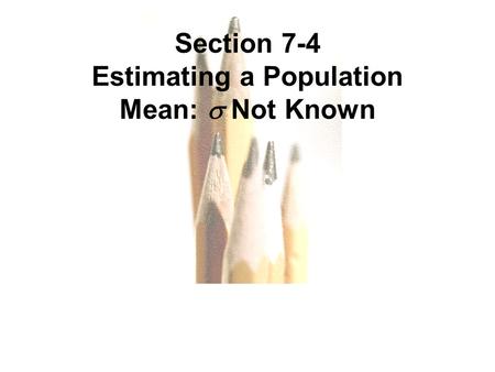 7.1 - 1 Copyright © 2010, 2007, 2004 Pearson Education, Inc. All Rights Reserved. Section 7-4 Estimating a Population Mean:  Not Known.