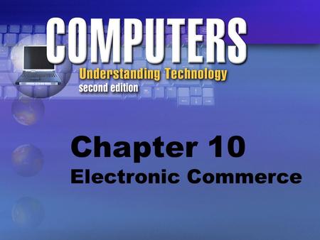 Chapter 10 Electronic Commerce. E-commerce is the buying and selling of products and services electronically over the Internet.