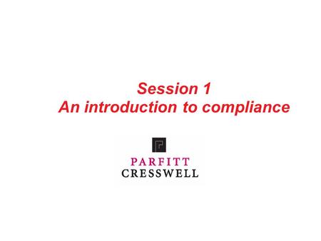 Session 1 An introduction to compliance. 1 Contents The compliance maze OFR and SRA Handbook Cost of compliance COLP and COFA Compliance arrangements.