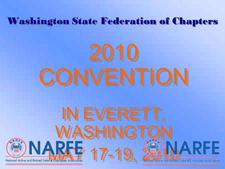 Washington State Federation of Chapters 2010 CONVENTION IN EVERETT, WASHINGTON MAY 17-19, 2010 2010 CONVENTION IN EVERETT, WASHINGTON MAY 17-19, 2010.