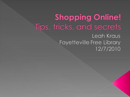  Online shopping can be quick, easy, cheap, and safe!  Today’s class: › Online shopping safety › Auction sites – eBay › Finding local goods – Craigslist.