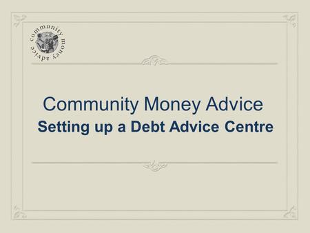 Community Money Advice Setting up a Debt Advice Centre.