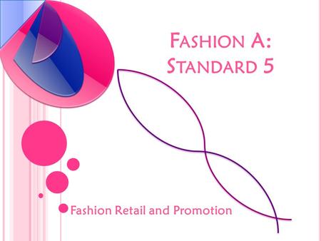 F ASHION A: S TANDARD 5 Fashion Retail and Promotion.