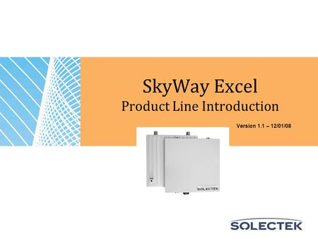 SkyWay Excel Product Line Introduction Version 1.1 – 12/01/08.