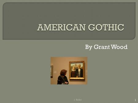 AMERICAN GOTHIC By Grant Wood J. Keller.