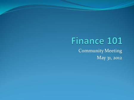 Community Meeting May 31, 2012. Agenda: 7:00 – 8:00 Topics to include: An overview of the “foundation funding” system of the past several years. (Mr.