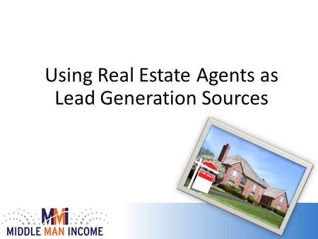 Using Real Estate Agents as Lead Generation Sources.