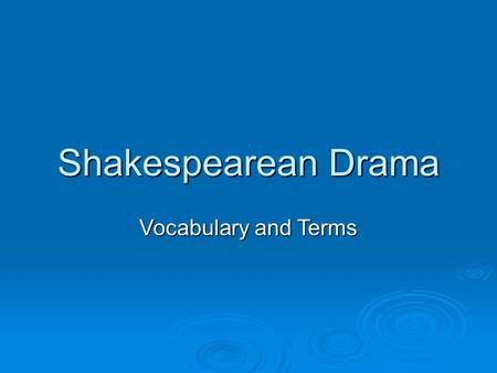 Shakespearean Drama Vocabulary and Terms.