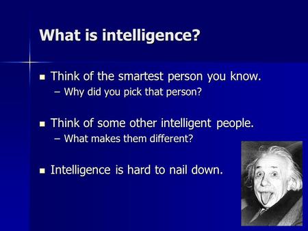 What is intelligence? Think of the smartest person you know.