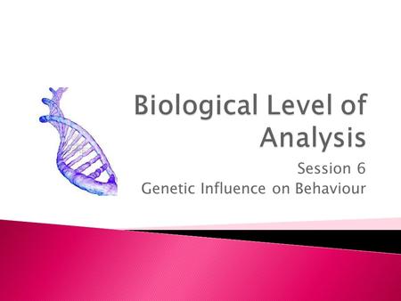 Session 6 Genetic Influence on Behaviour. What do attached ear lobes, blue eyes, and tongue-rolling have in common?